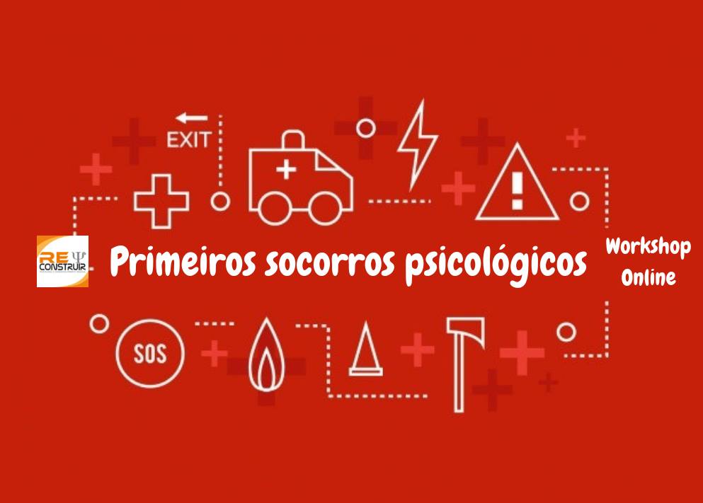 ReConstruir - Psicologia & Desenvolvimento Pessoal - Primeiros Socorros Psicológicos